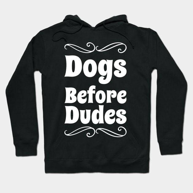 Dogs Before Dudes Hoodie by captainmood